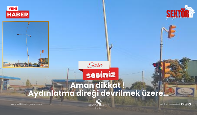 Aman dikkat! Aydınlatma direği devrilmek üzere…