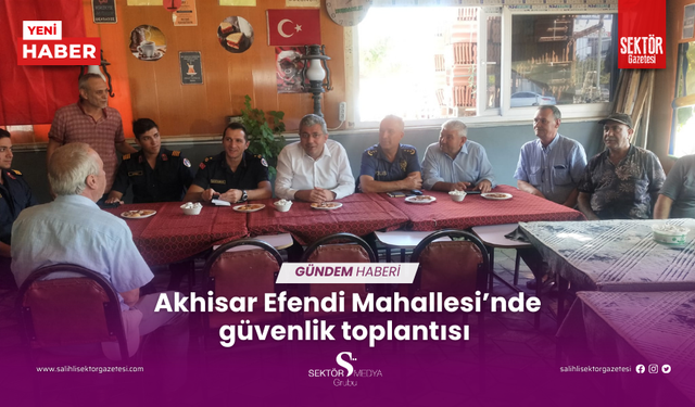 Akhisar Efendi Mahallesi’nde güvenlik toplantısı