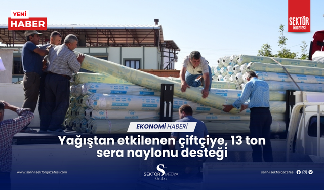 Yağıştan etkilenen çiftçiye, 13 ton sera naylonu desteği