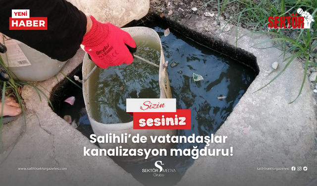 Salihli’de vatandaşlar kanalizasyon mağduru!