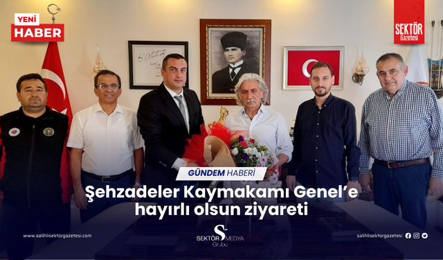 Şehzadeler Kaymakamı Genel’e hayırlı olsun ziyareti