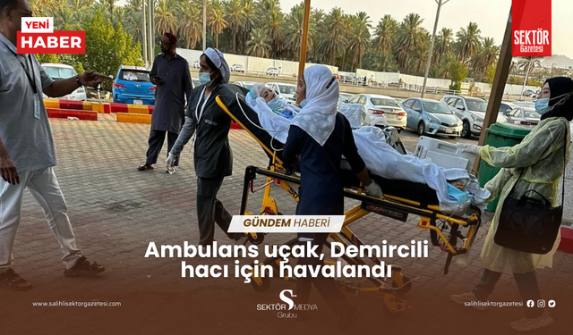 Hac için gittiği Arabistan'da rahatsızlandı, ambulans uçakla Türkiye'ye getirildi