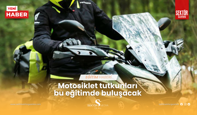 Motosiklet tutkunları bu eğitimde buluşacak