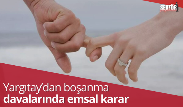 Yargıtay'dan boşanma davaları ile ilgili emsal karar