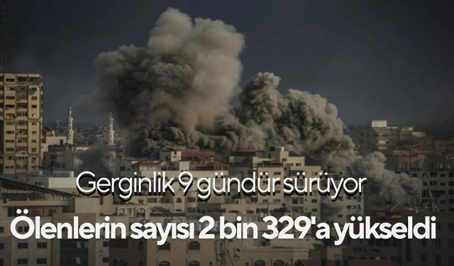 Gazze'de yaşamını yitirenlerin sayısı 2 bin 329'a yükseldi