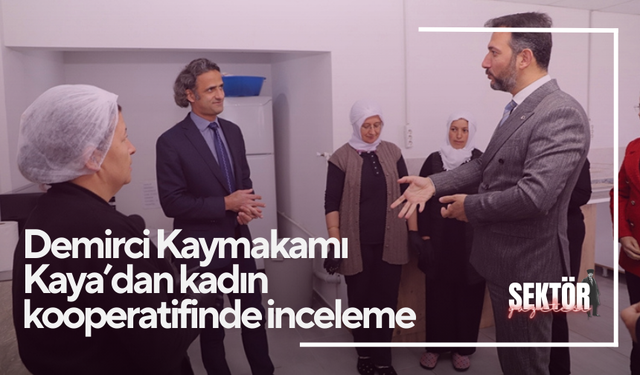 Demirci Kaymakamı Kaya’dan kadın kooperatifinde inceleme