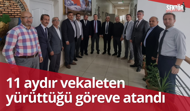 11 aydır vekaleten yürüttüğü göreve atandı