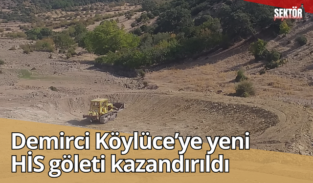 Demirci Köylüce’ye yeni HİS göleti kazandırıldı