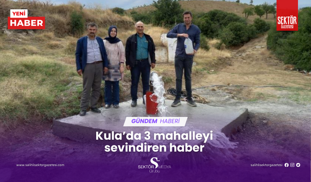 Kula’da 3 mahalleyi sevindiren haber