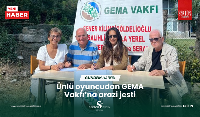 Ünlü oyuncudan GEMA Vakfı’na arazi jesti