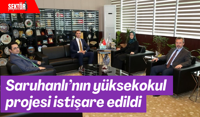 Saruhanlı’nın yüksekokul projesi istişare edildi