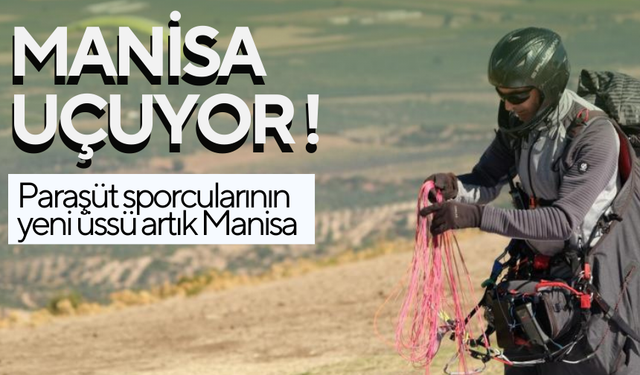 Manisa, paraşüt sporcularının yeni üssü haline geliyor