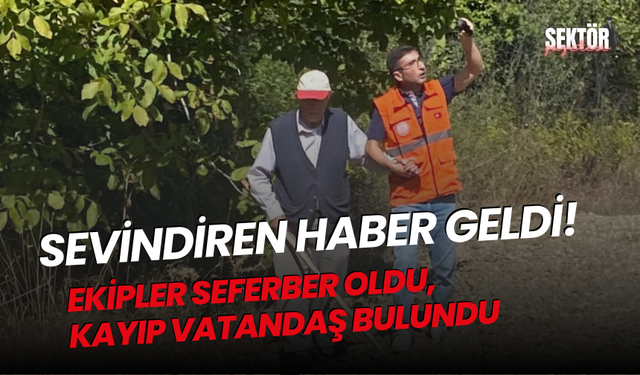 Ekipler seferber oldu, kayıp vatandaş bulundu