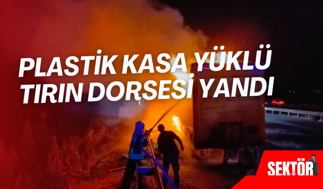 Plastik kasa yüklü tırın dorsesi yandı