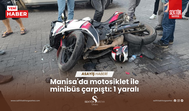 Manisa'da motosiklet ile minibüs çarpıştı: 1 yaralı
