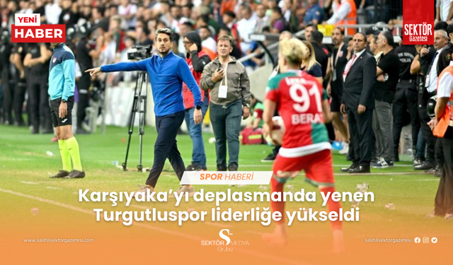 Karşıyaka’yı deplasmanda yenen Turgutluspor liderliğe yükseldi