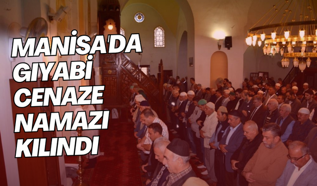 Manisa'da gıyabi cenaze namazı kılındı