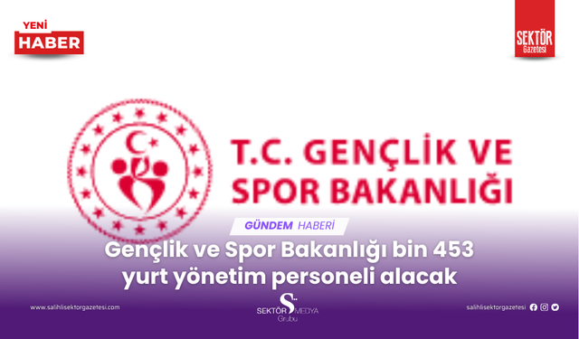 Gençlik ve Spor Bakanlığı bin 453 yurt yönetim personeli alacak