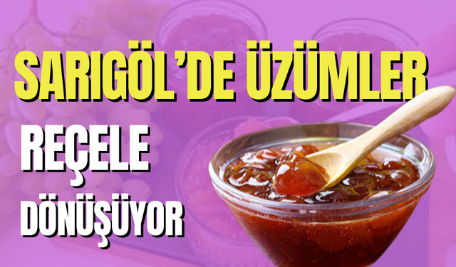 Sarıgöl’de üzümler reçele dönüşüyor