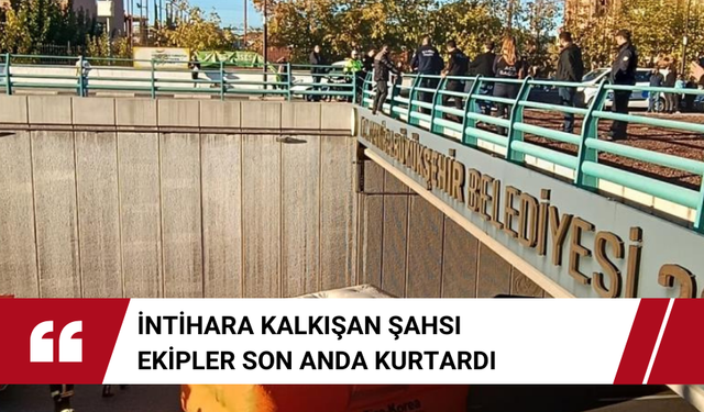 İntihara kalkışan şahsı ekipler son anda kurtardı