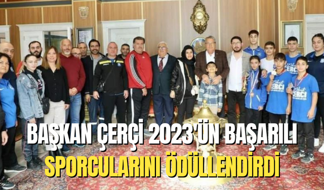 Başkan Çerçi 2023'ün başarılı sporcularını ödüllendirdi