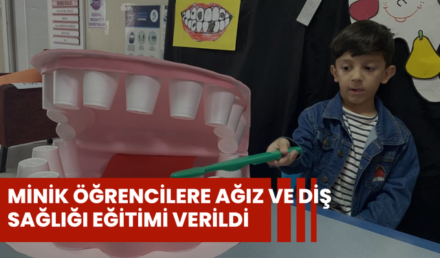 Minik öğrencilere ağız ve diş sağlığı eğitimi verildi