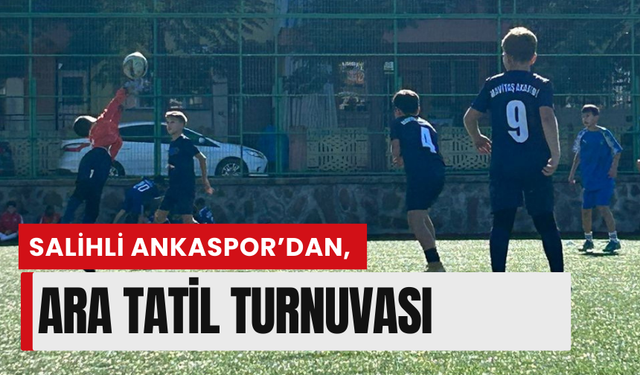 Salihli Ankaspor’dan, ara tatil turnuvası