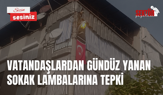 Vatandaşlardan gündüz yanan sokak lambalarına tepki