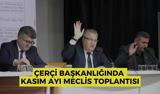 Çerçi başkanlığında  asım ayı meclis toplantısı