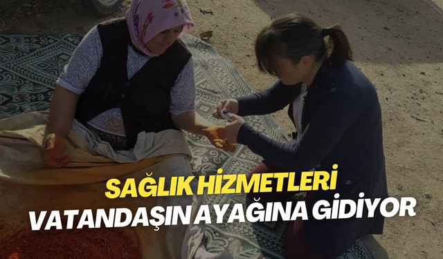 Sağlık hizmetleri vatandaşın ayağına gidiyor