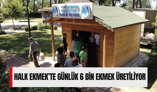 Halk Ekmek’te günlük 6 bin ekmek üretiliyor