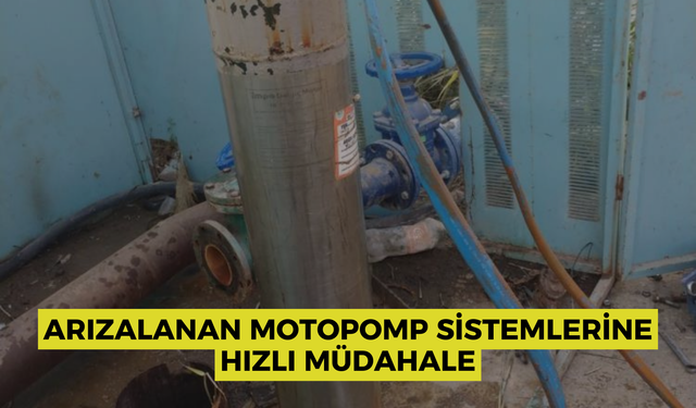 Arızalanan motopomp sistemlerine hızlı müdahale