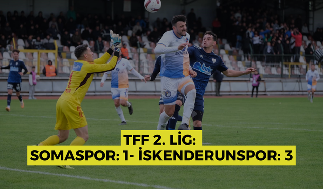 TFF 2. Lig: Somaspor: 1- İskenderunspor: 3