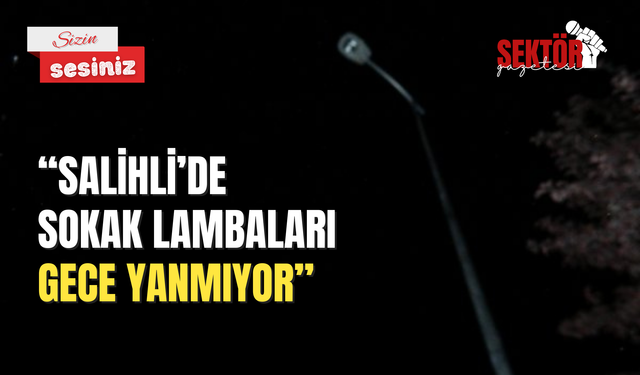 'Salihli’de sokak lambaları gece yanmıyor'