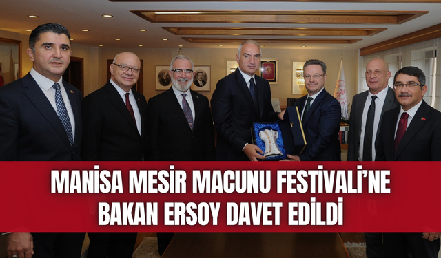 Manisa Mesir Macunu Festivali’ne Bakan Ersoy davet edildi