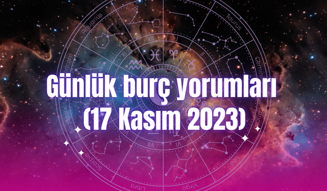 Günlük burç yorumları: 17 Kasım 2023