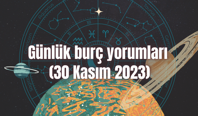 Günlük burç yorumları: 30 Kasım 2023