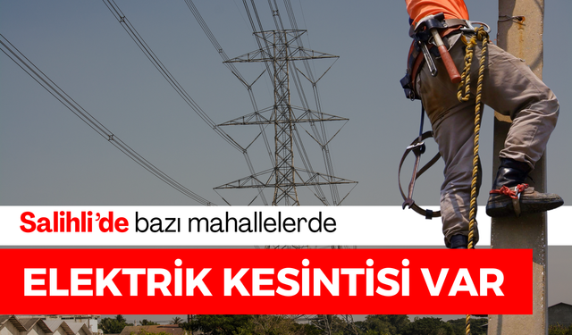 Salihli’de bazı mahallelerde elektrik kesintisi olacak