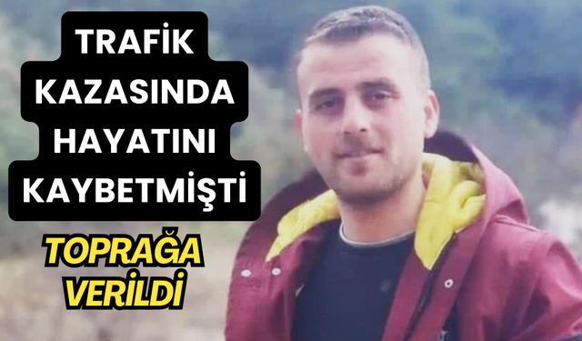 Trafik kazasında hayatını kaybeden genç toprağa verildi