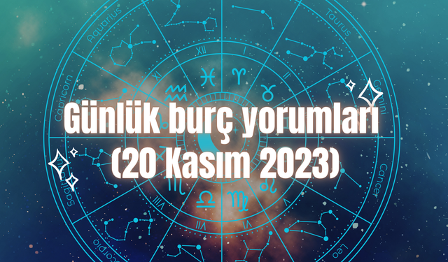 Günlük burç yorumları: 20 Kasım 2023