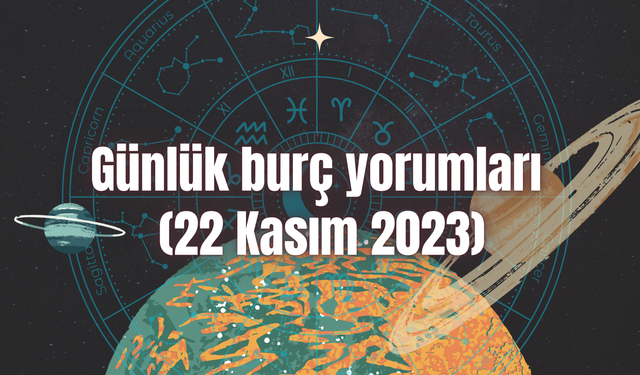 Günlük burç yorumları: 22 Kasım 2023