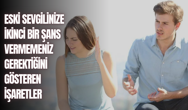 Eski sevgilinizle tekrar bir araya gelmemeniz gerektiğini gösteren 8 işaret