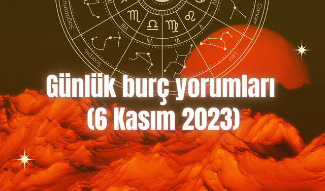 Günlük burç yorumları (6 Kasım 2023)