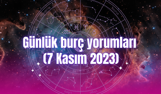 Günlük burç yorumları (7 Kasım 2023)