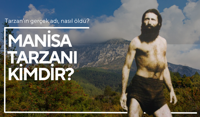 Manisa Tarzanı Kimdir? Nasıl Öldü? Gerçek Adı ve Hayatı...