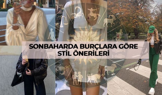 Sonbaharda Burçlara Göre Stil Önerileri: Hangi Burç Nasıl Giyinmeli?