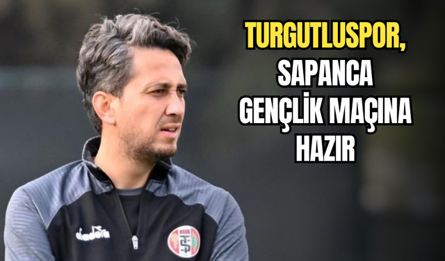 Turgutluspor, Sapanca Gençlik maçına hazır