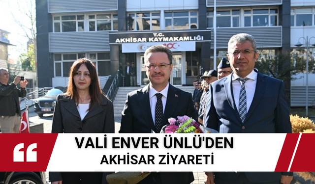 Vali Enver Ünlü'den Akhisar ziyareti