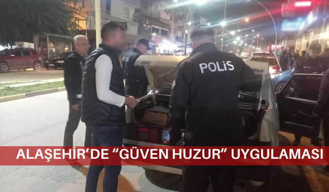 Alaşehir’de “Güven Huzur” uygulaması