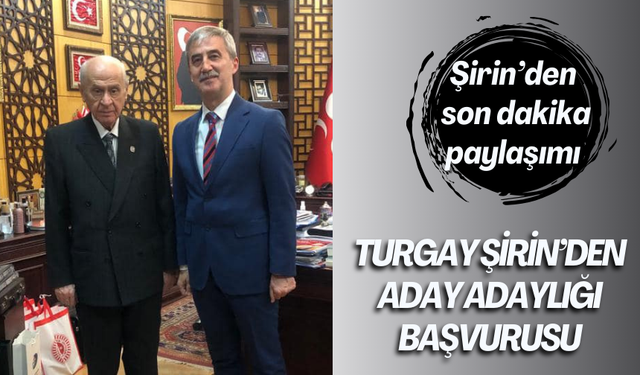 Turgay Şirin’den aday adaylığı başvurusu